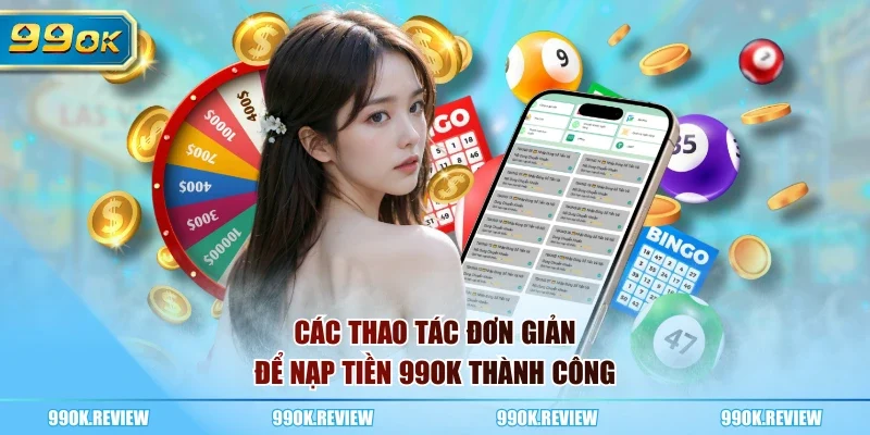 Các thao tác đơn giản để nạp tiền 99OK thành công
