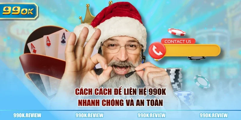 Cách cách để liên hệ 99OK nhanh chóng và an toàn
