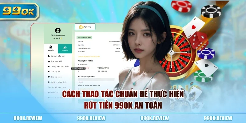 Cách thao tác chuẩn để thực hiện rút tiền 99OK an toàn