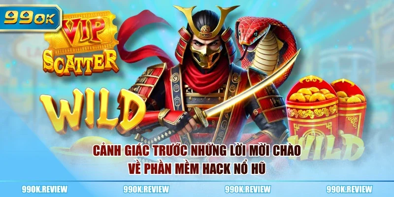 Cảnh giác trước những lời mời chào về phần mềm hack Nổ Hũ