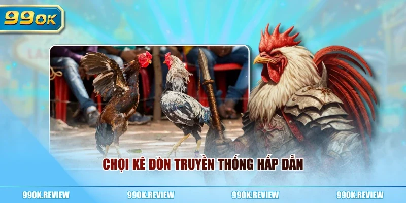 Chọi kê đòn truyền thống hấp dẫn