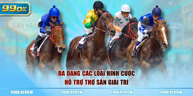 Đa dạng các loại hình cược hỗ trợ thợ săn giải trí