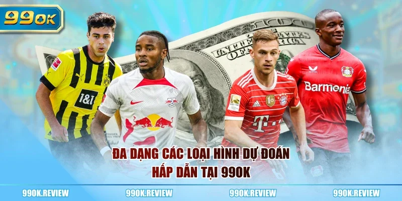Đa dạng các loại hình dự đoán hấp dẫn tại 99OK