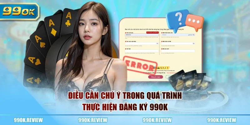 Điều cần chú ý trong quá trình thực hiện đăng ký 99OK