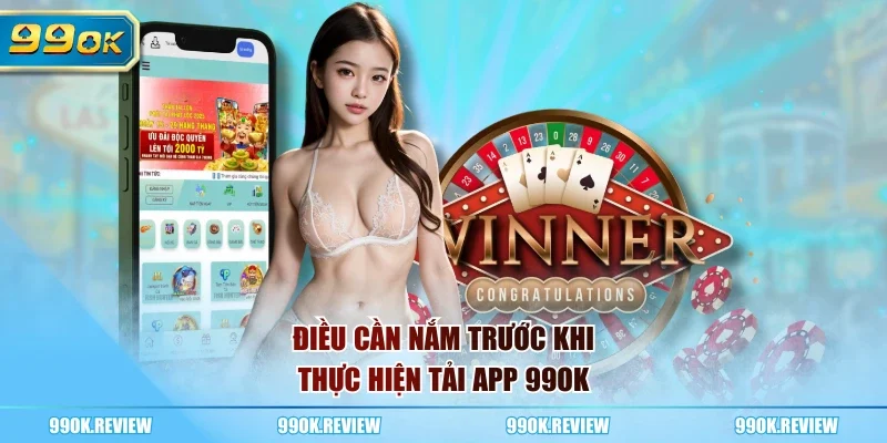 Điều cần nắm trước khi thực hiện tải app 99OK