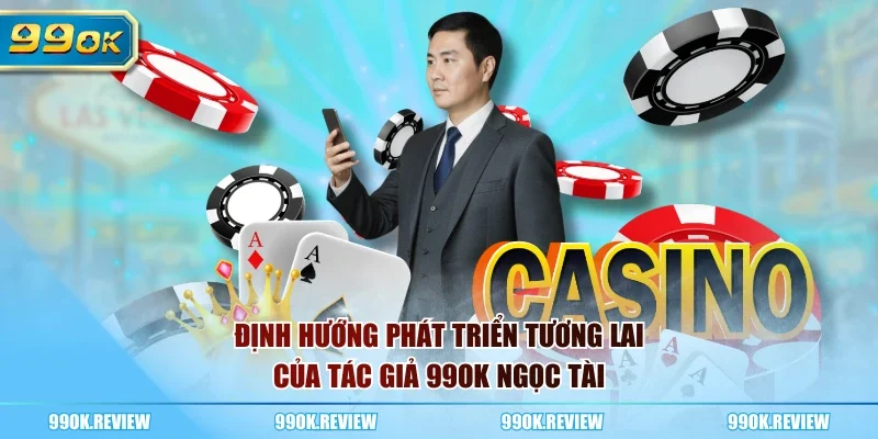 Định hướng phát triển tương lai của tác giả 99OK Ngọc Tài