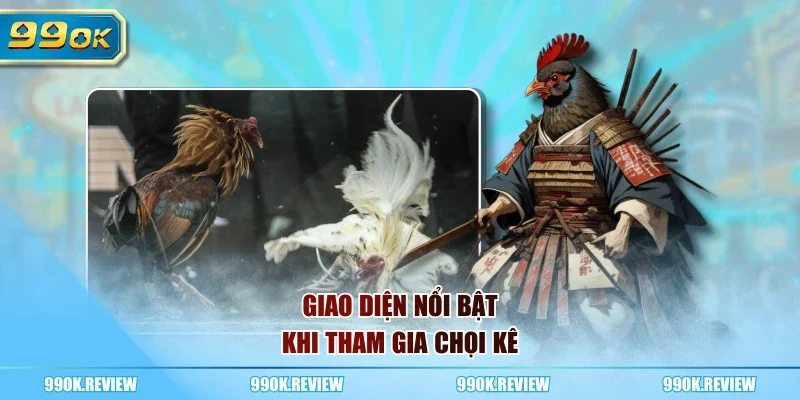 Giao diện nổi bật khi tham gia chọi kê