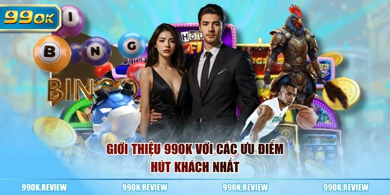 Giới thiệu 99OK với các ưu điểm hút khách nhất