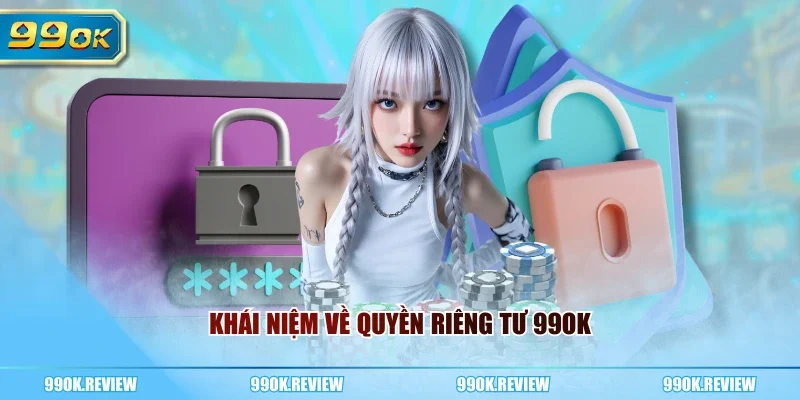 Khái niệm về quyền riêng tư 99OK