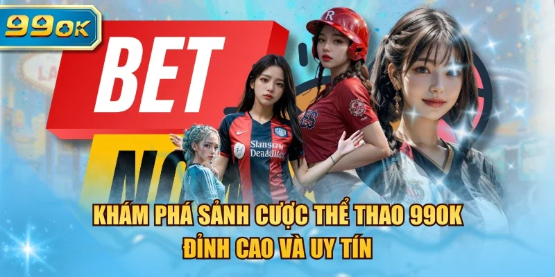 Các hình thức cược hấp dẫn tại thể thao 99OK