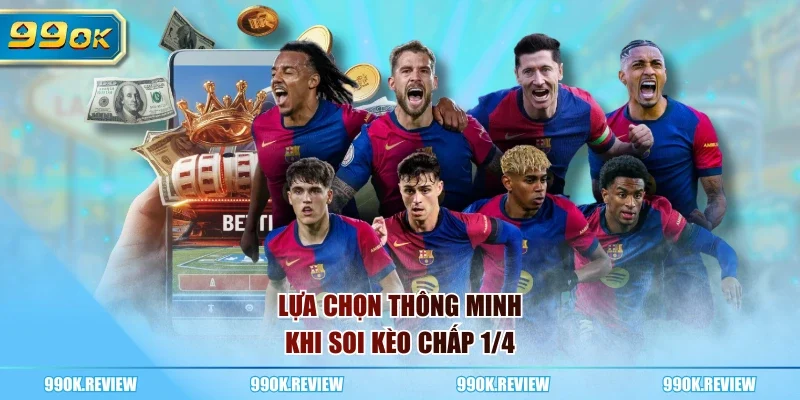 Lựa chọn thông minh khi soi kèo chấp 1/4