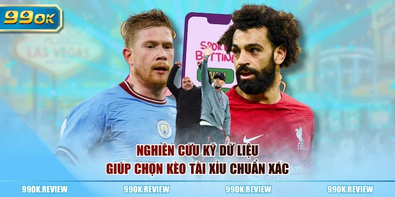 Nghiên cứu kỹ dữ liệu giúp chọn kèo tài xỉu chuẩn xác