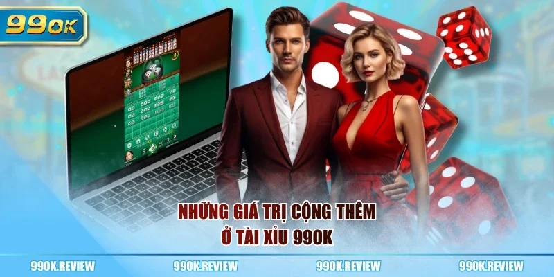 Những giá trị cộng thêm ở tài xỉu 99OK