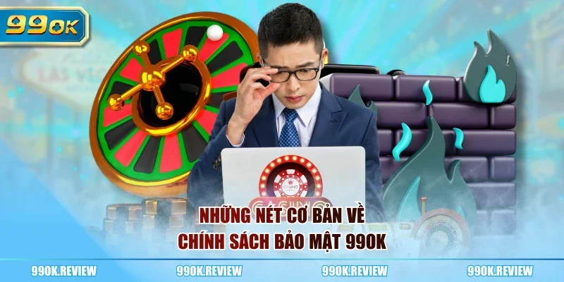 Những nét cơ bản về chính sách bảo mật 99OK
