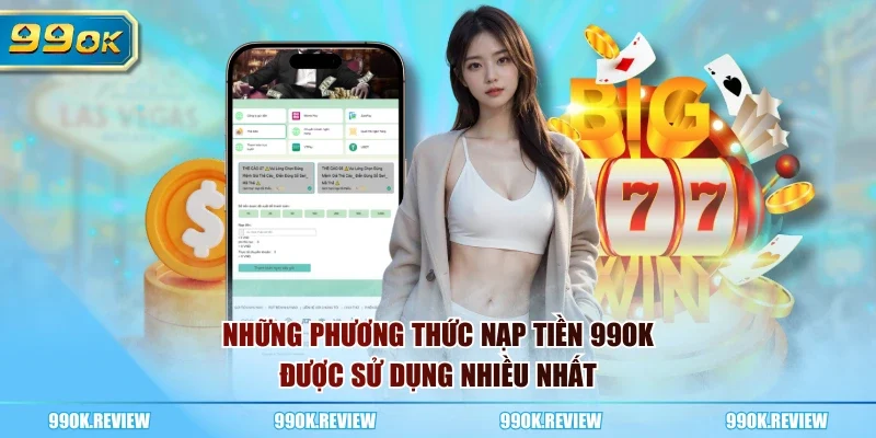 Những phương thức nạp tiền 99OK được sử dụng nhiều nhất