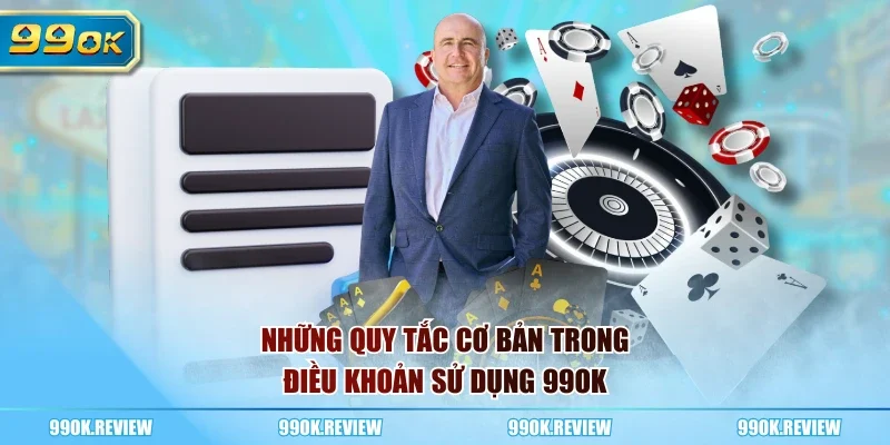 Những quy tắc cơ bản trong điều khoản sử dụng 99OK