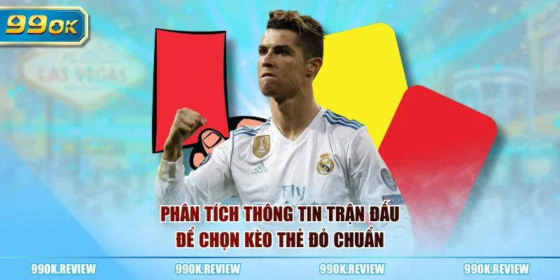 Phân tích thông tin trận đấu để chọn kèo thẻ đỏ chuẩn