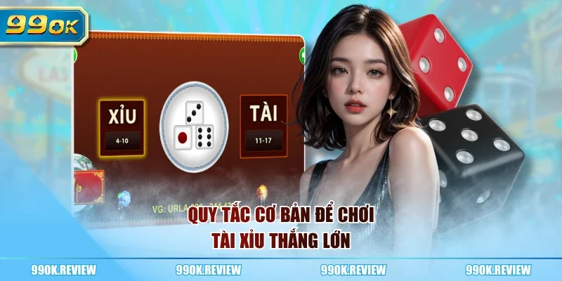 Quy tắc cơ bản để chơi tài xỉu thắng lớn