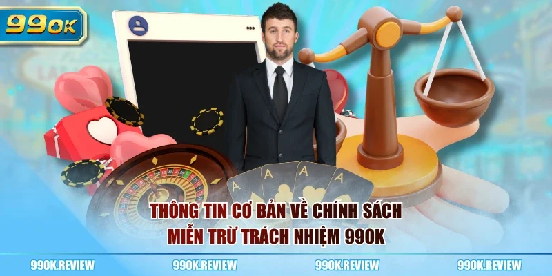 Thông tin cơ bản về chính sách miễn trừ trách nhiệm 99OK