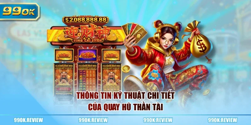 Thông tin kỹ thuật chi tiết của quay hũ thần tài