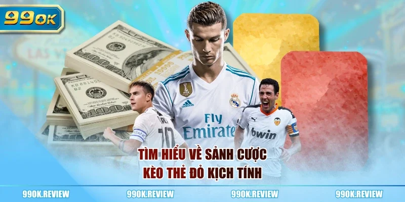 Tìm hiểu về sảnh cược kèo thẻ đỏ kịch tính