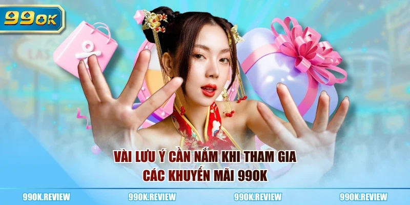 Vài lưu ý cần nắm khi tham gia các khuyến mãi 99OK